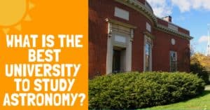 What Is the Best University to Study Astronomy? - Backyard Stargazers