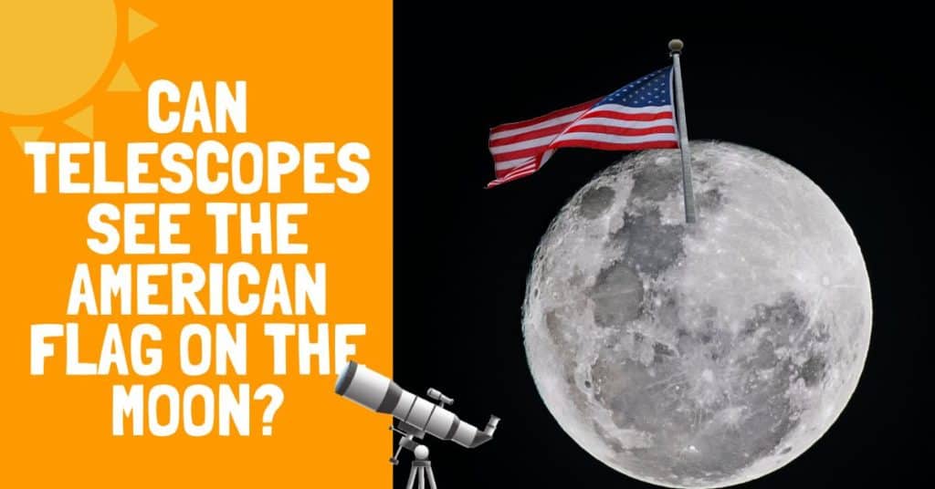 Can Telescopes See The American Flag On The Moon