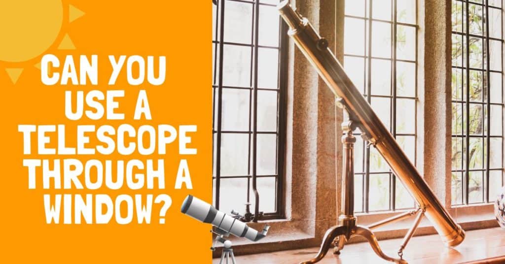 Can You Use A Telescope Through A Window
