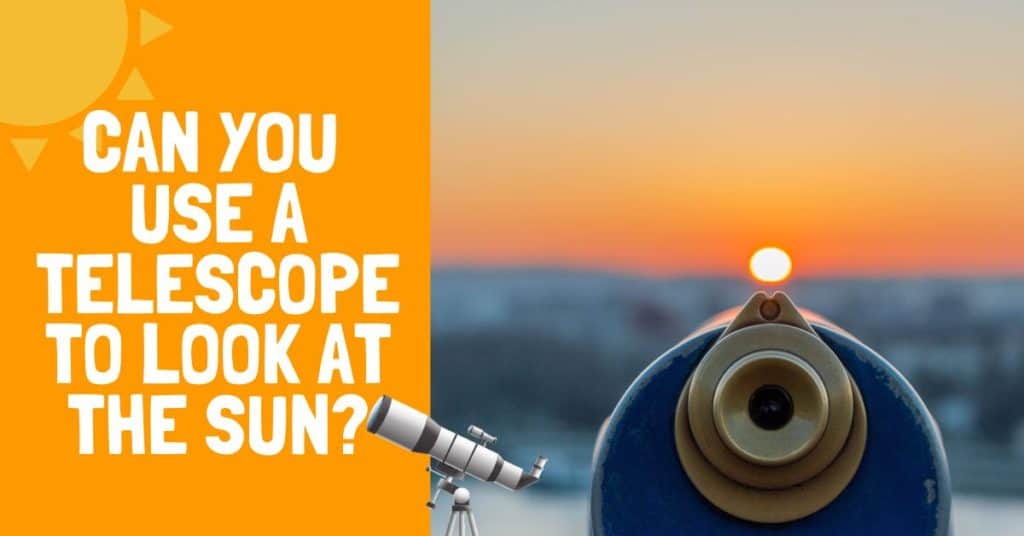 Can You Use A Telescope To Look At The Sun