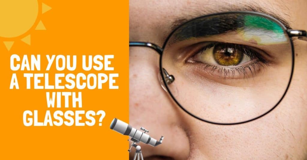 Can you use a telescope with glasses
