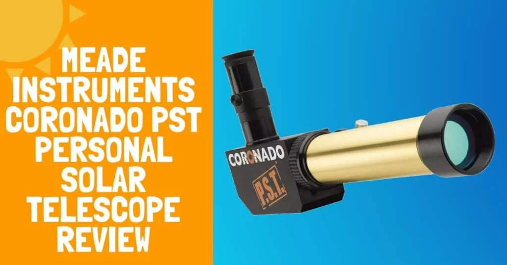 Meade Instruments Coronado PST Personal Solar Telescope Review