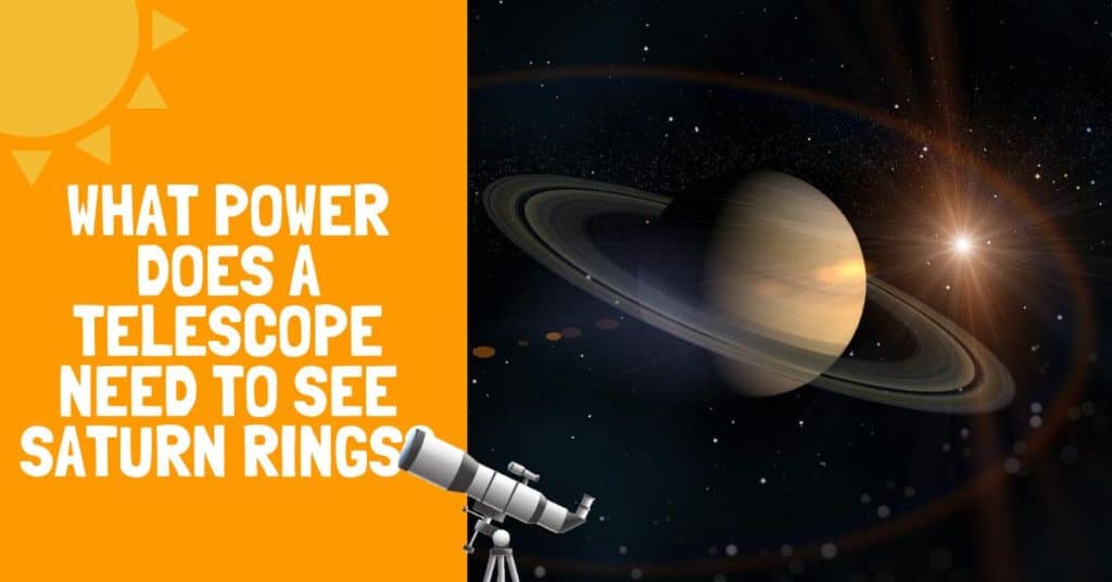 What Power does a Telescope need to See Saturn Rings