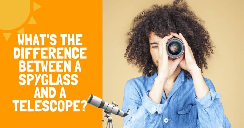 What's the difference between a Spyglass and a Telescope