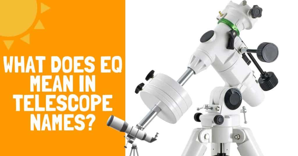 What Does EQ Mean In Telescope Names Quick Easy Explanation