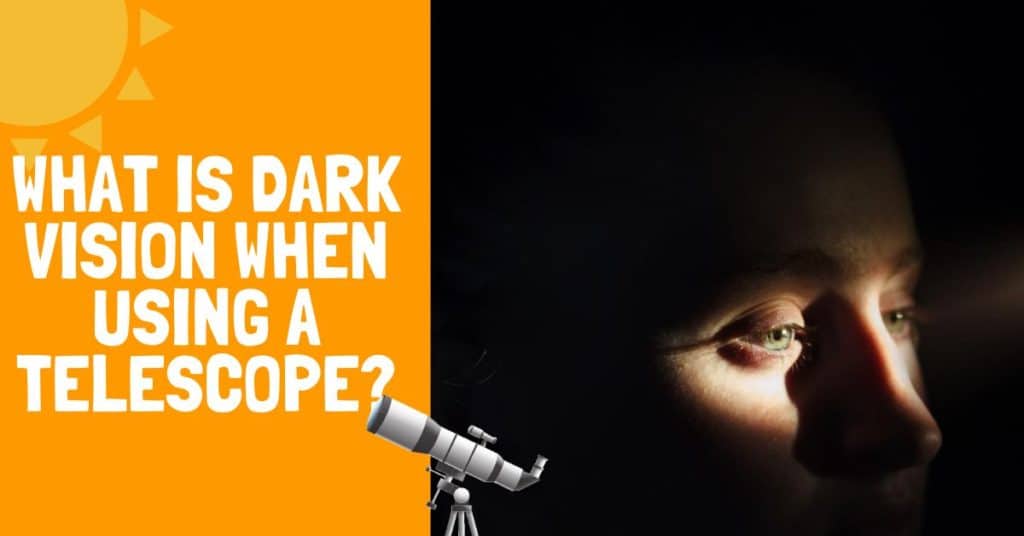 What Is Dark Vision When Using a Telescope?