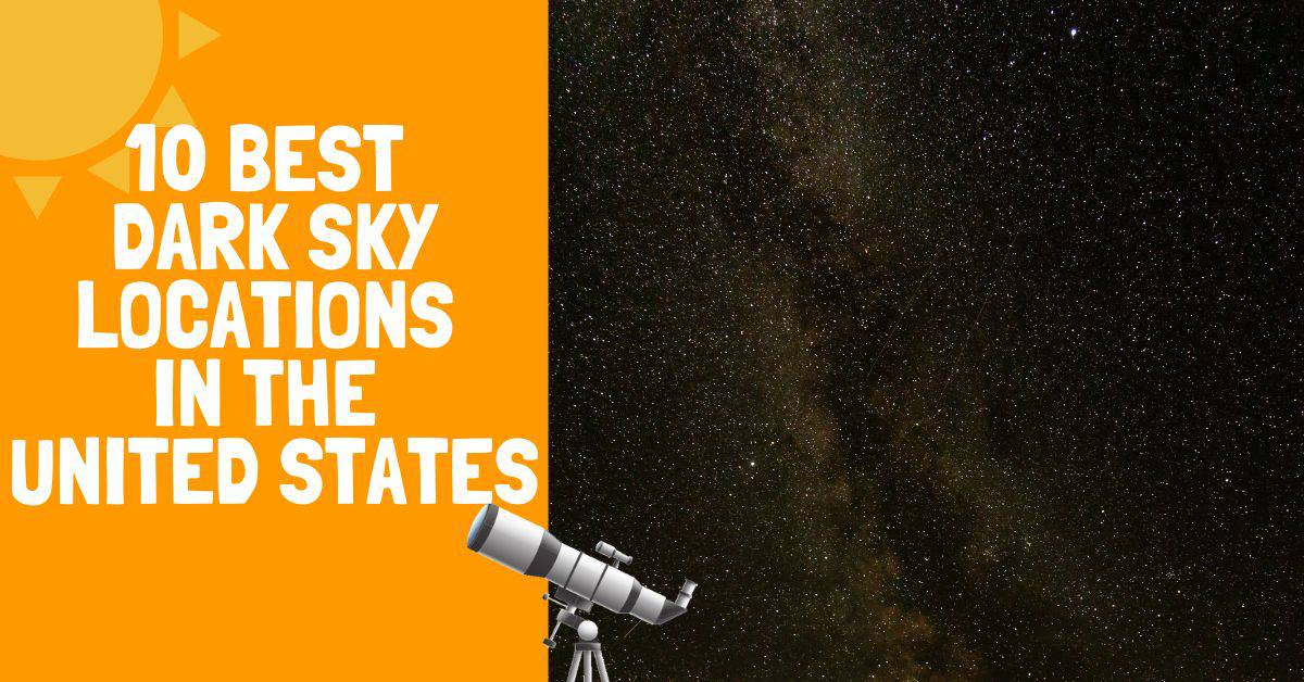 10 Best Dark Sky Locations In The United States - Backyard Stargazers