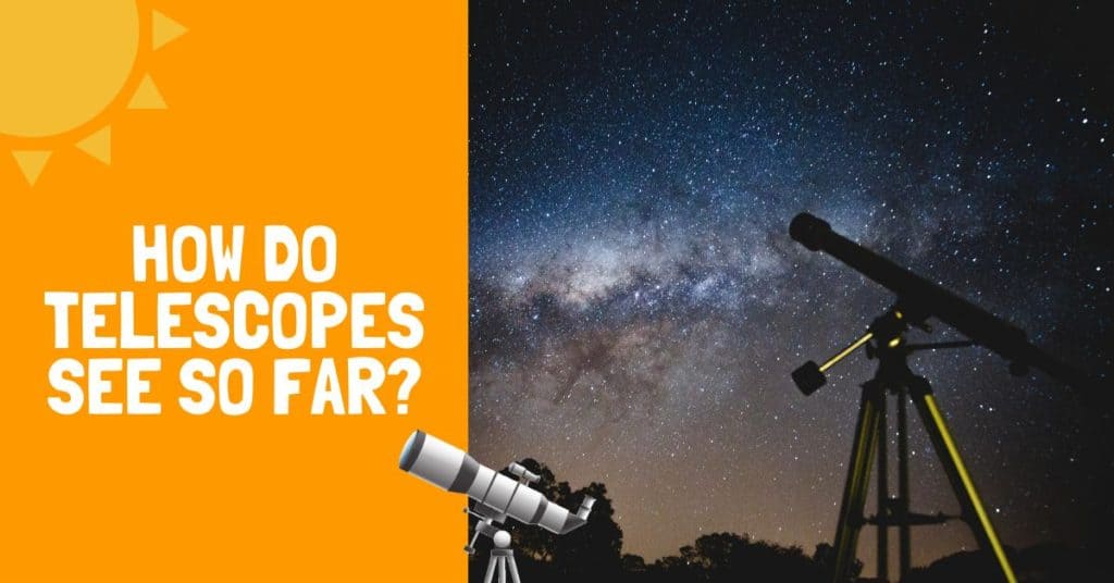 How Do Telescopes See So Far