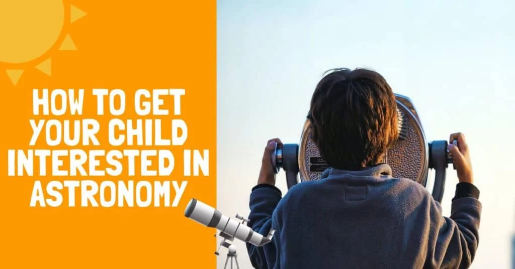 How To Get Your Child Interested In Astronomy