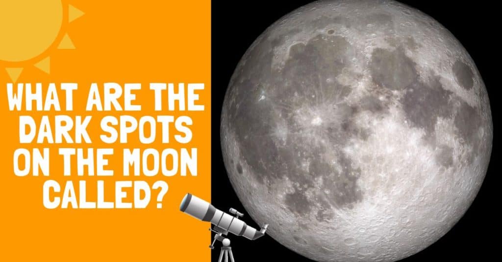 What Are the Dark Spots on the Moon Called