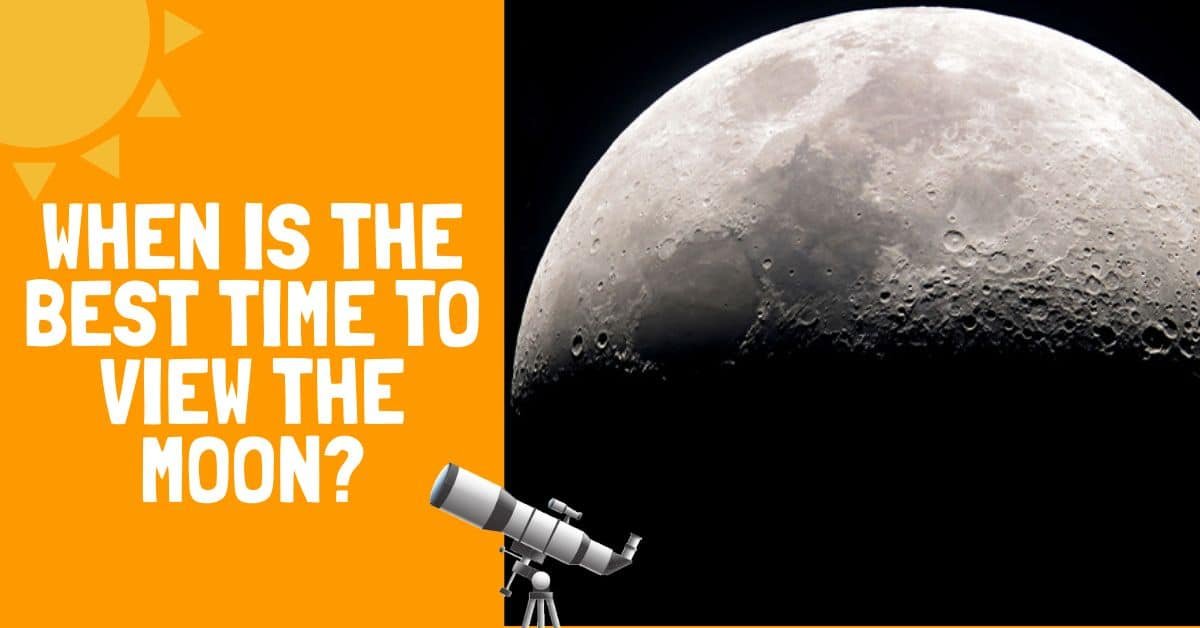 When Is the Best Time to View the Moon? - Backyard Stargazers