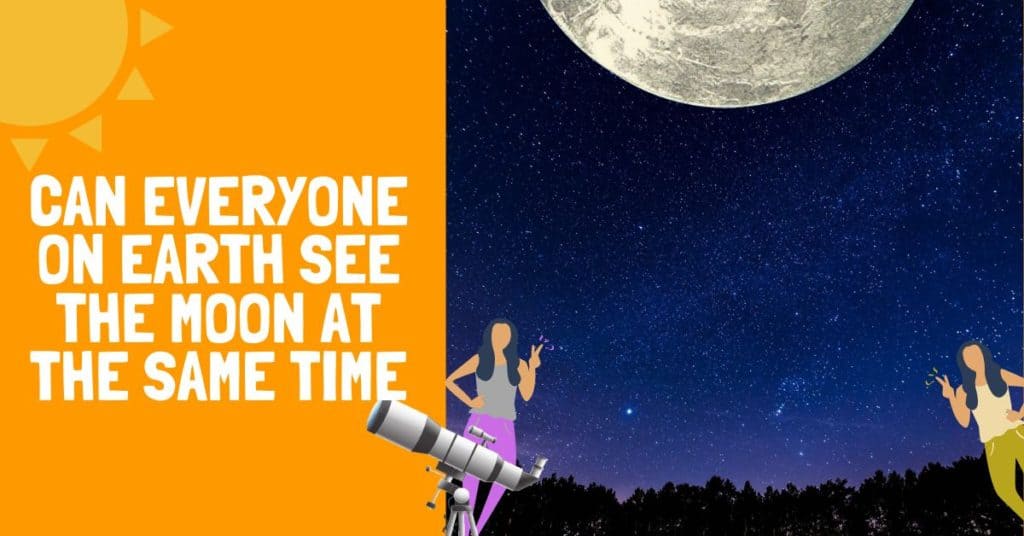 Can Everyone on Earth See the Moon at the Same Time