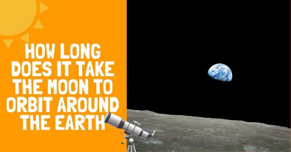 How Long Does It Take the Moon to Orbit Around the Earth