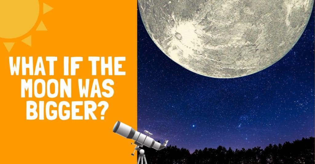 What if the Moon Was Bigger